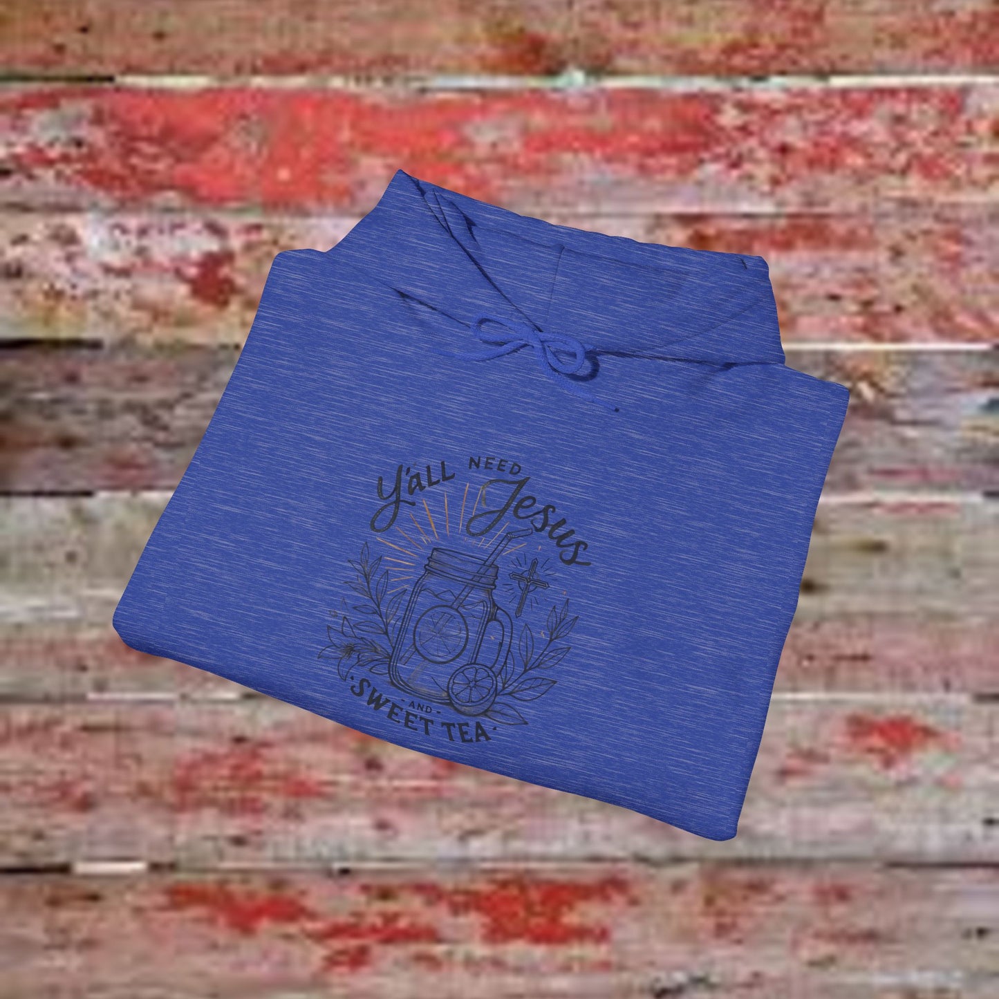 Hooded Sweatshirt - 'Yall Need Sweet Tea and Jesus' Design