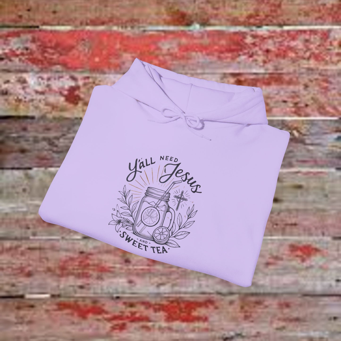 Hooded Sweatshirt - 'Yall Need Sweet Tea and Jesus' Design