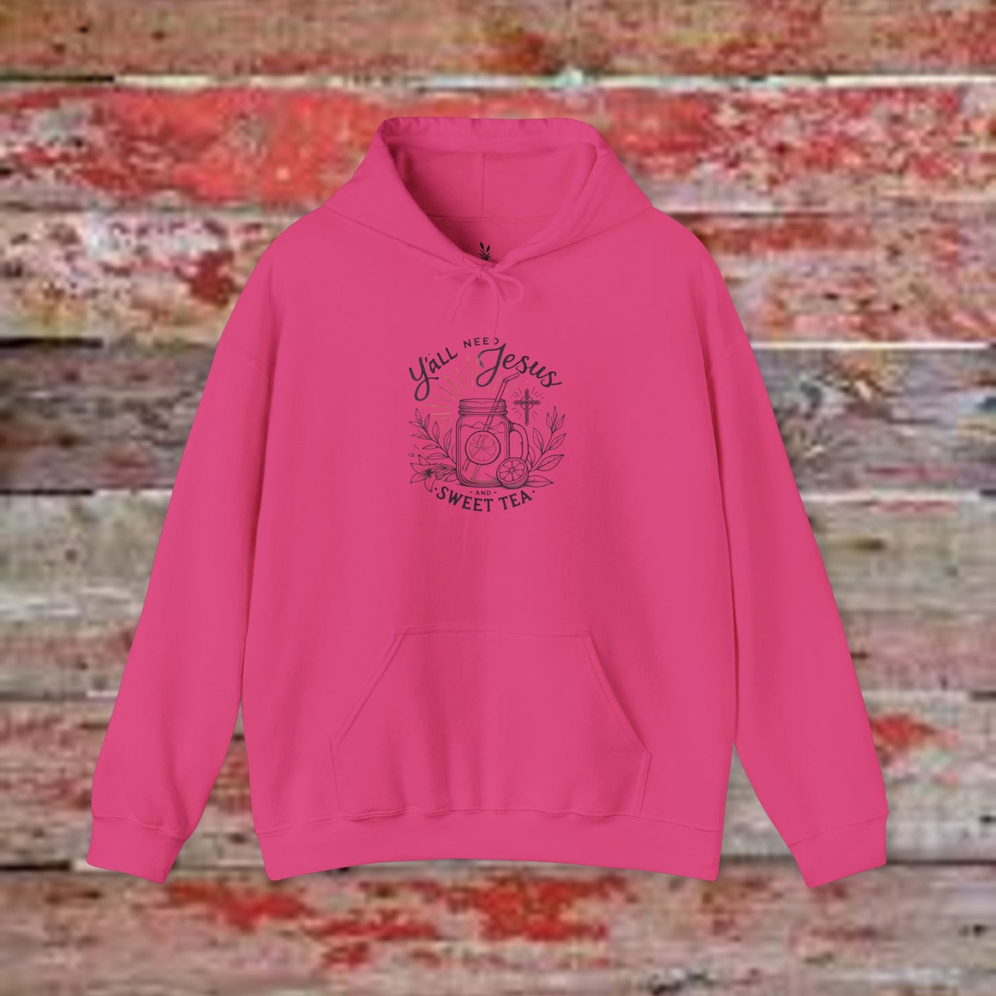 Hooded Sweatshirt - 'Yall Need Sweet Tea and Jesus' Design