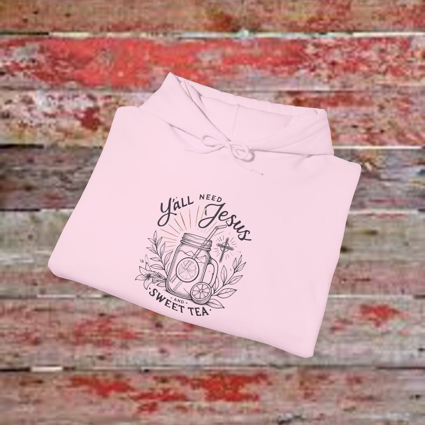 Hooded Sweatshirt - 'Yall Need Sweet Tea and Jesus' Design