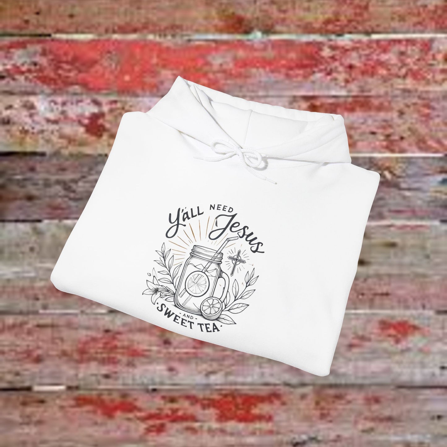 Hooded Sweatshirt - 'Yall Need Sweet Tea and Jesus' Design