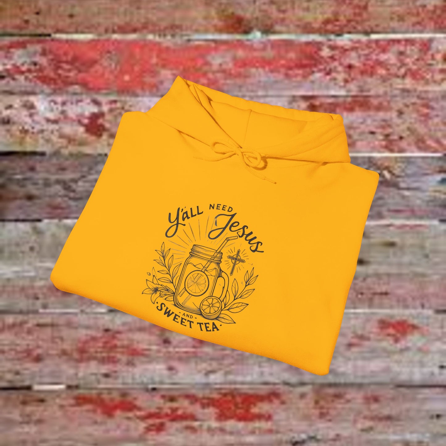 Hooded Sweatshirt - 'Yall Need Sweet Tea and Jesus' Design