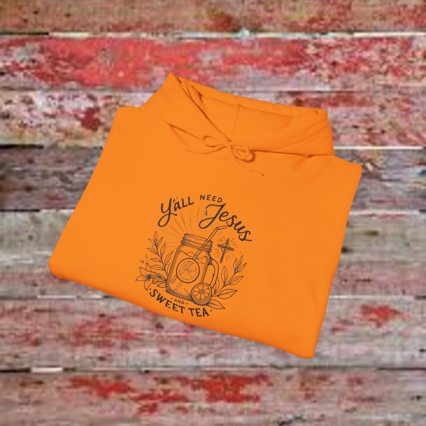 Hooded Sweatshirt - 'Yall Need Sweet Tea and Jesus' Design